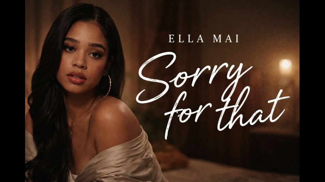 Ella Mai - Sorry for that