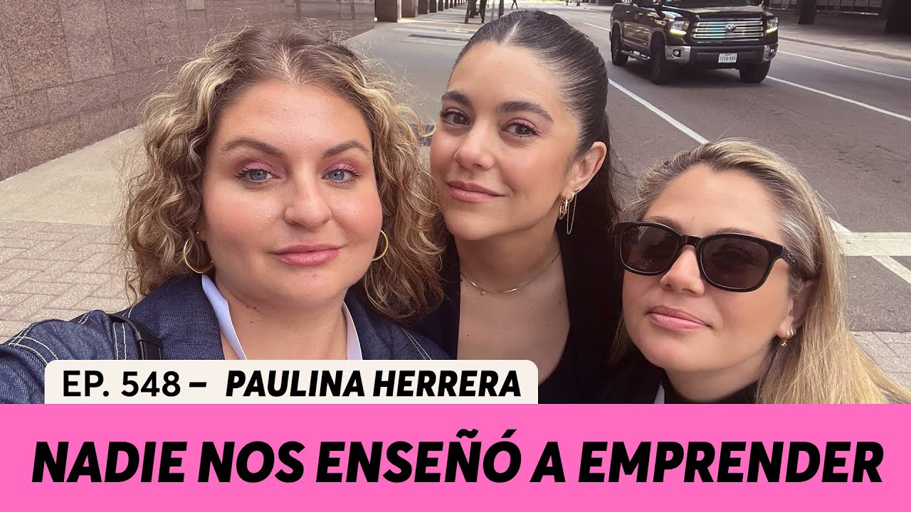 548. Nadie nos ense&ntilde;&oacute; a emprender | Paulina Herrera CEO de Se Regalan Dudas