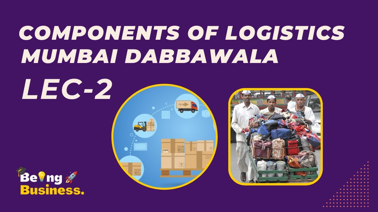 Logistics and Supply Chain Management : Components & Mumbai Dabbawala | TYBMS Sem 5 | Being Business