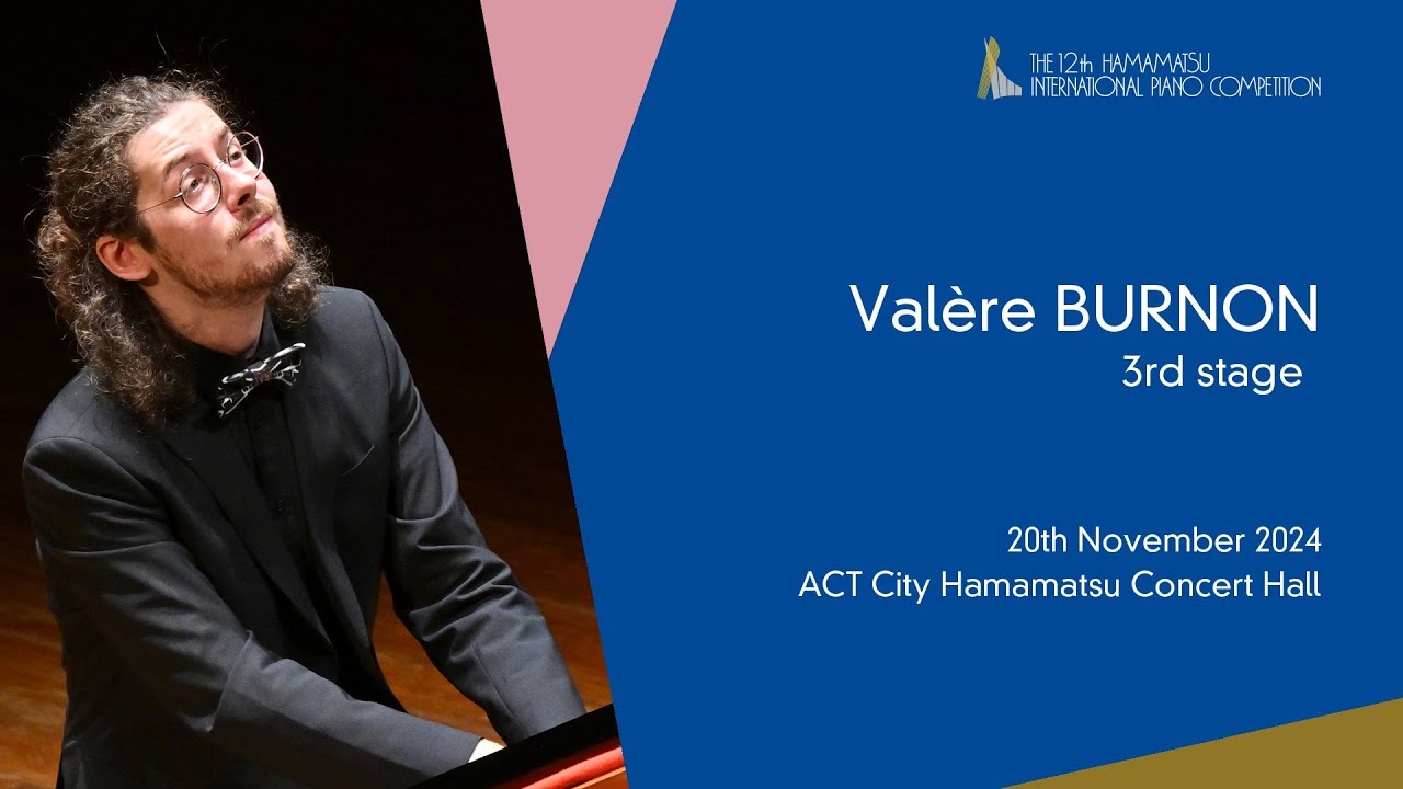 Valère BURNON   Third Stage, the 12th Hamamatsu International Piano Competition