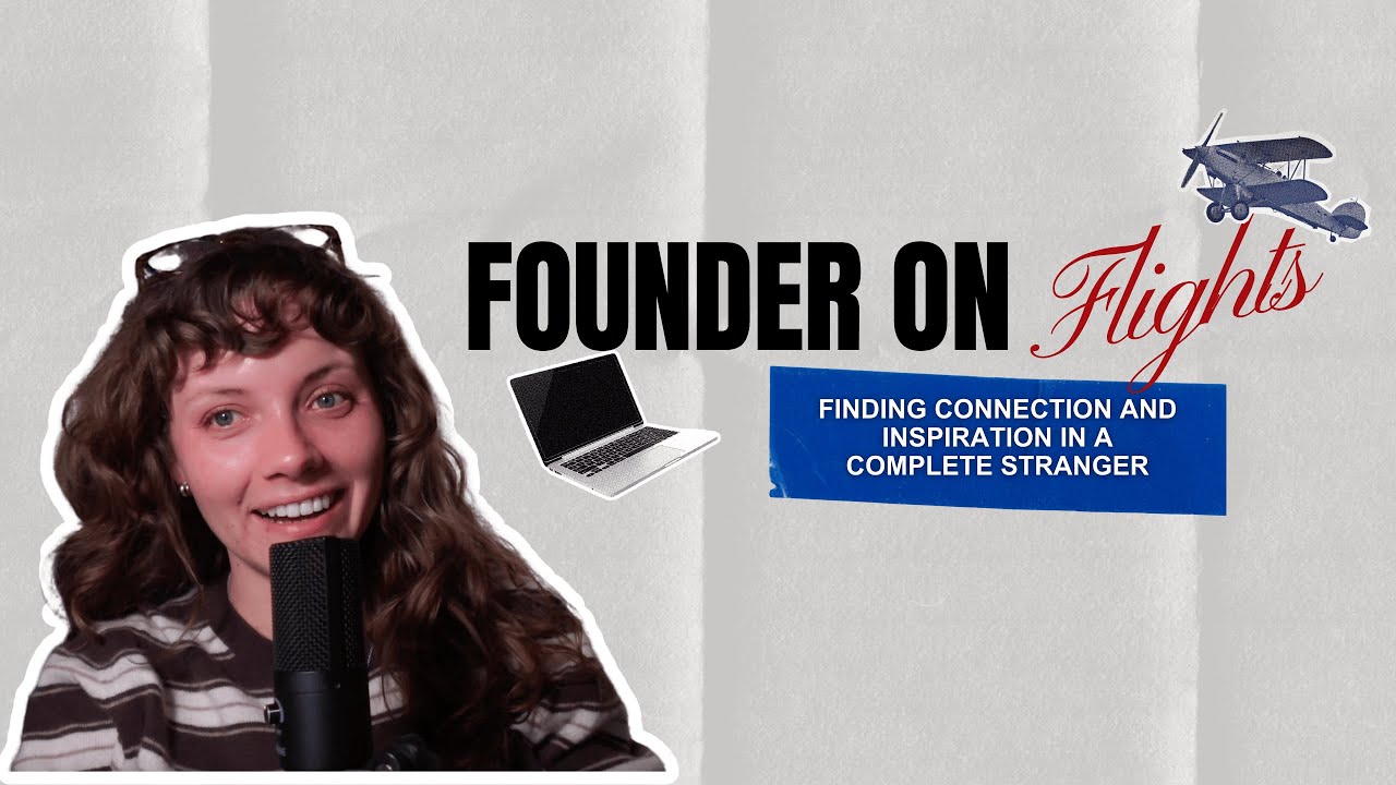 Founder on Flights - Episode 01: Finding Connection and Inspiration in Complete Strangers