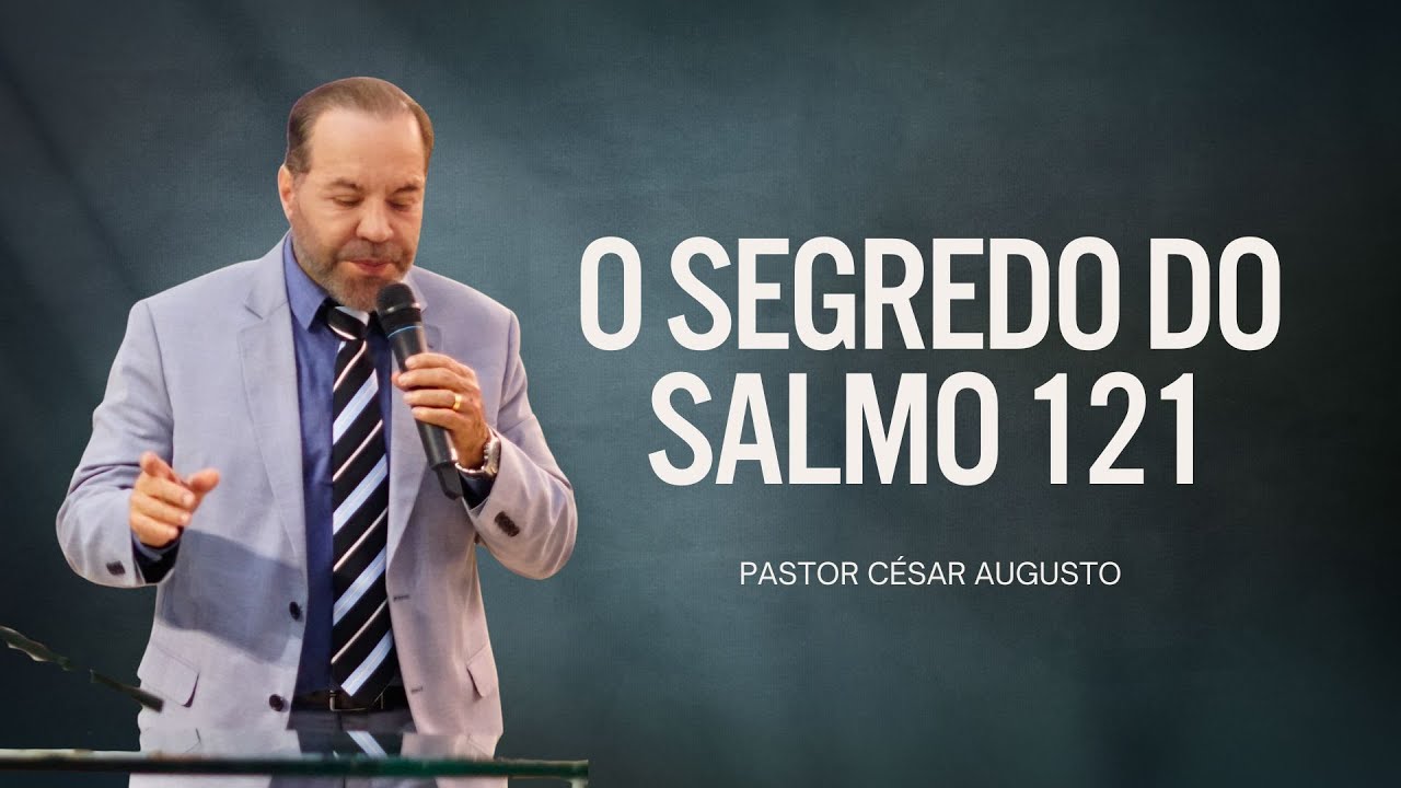 O Segredo do Salmo 121 - 18/11/2025 - JO&Atilde;O PESSOA-PB - Pr. C&eacute;sar Augusto
