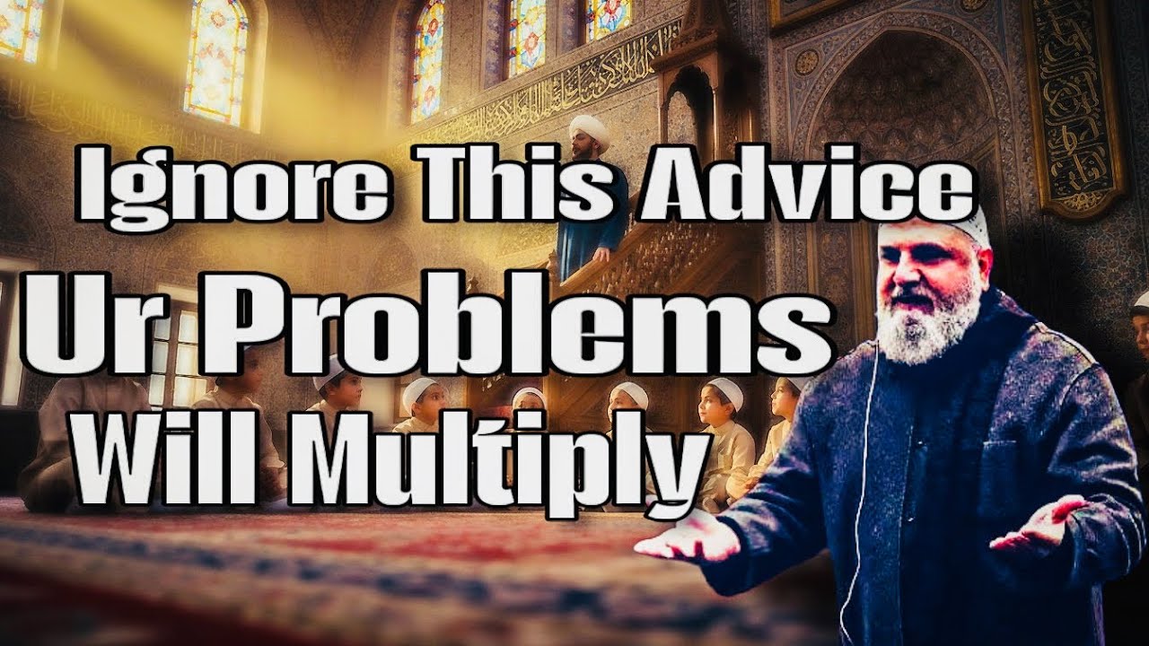 Ignore This Advice and Your Problems Will Multiply!!! Ustadh Mohamad Baajour