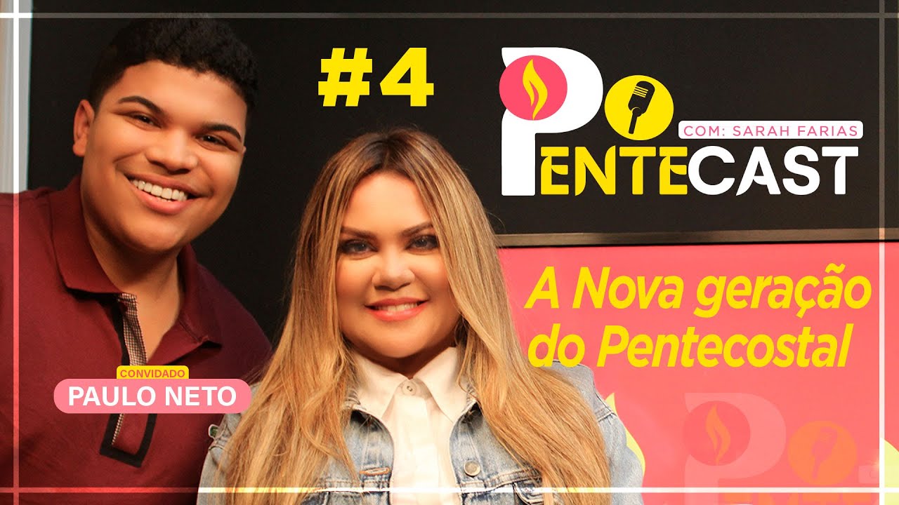 PENTECAST #4 - Sarah Farias com Paulo Neto - A Nova Geração do Pentecostal
