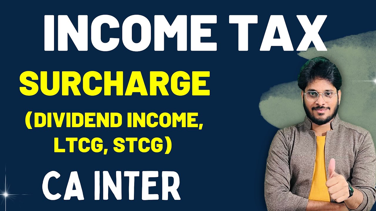 SURCHARGE COMPUTATION | DIVIDEND INCOME | SPECIAL INCOMES | INCOME TAX | CA INTER
