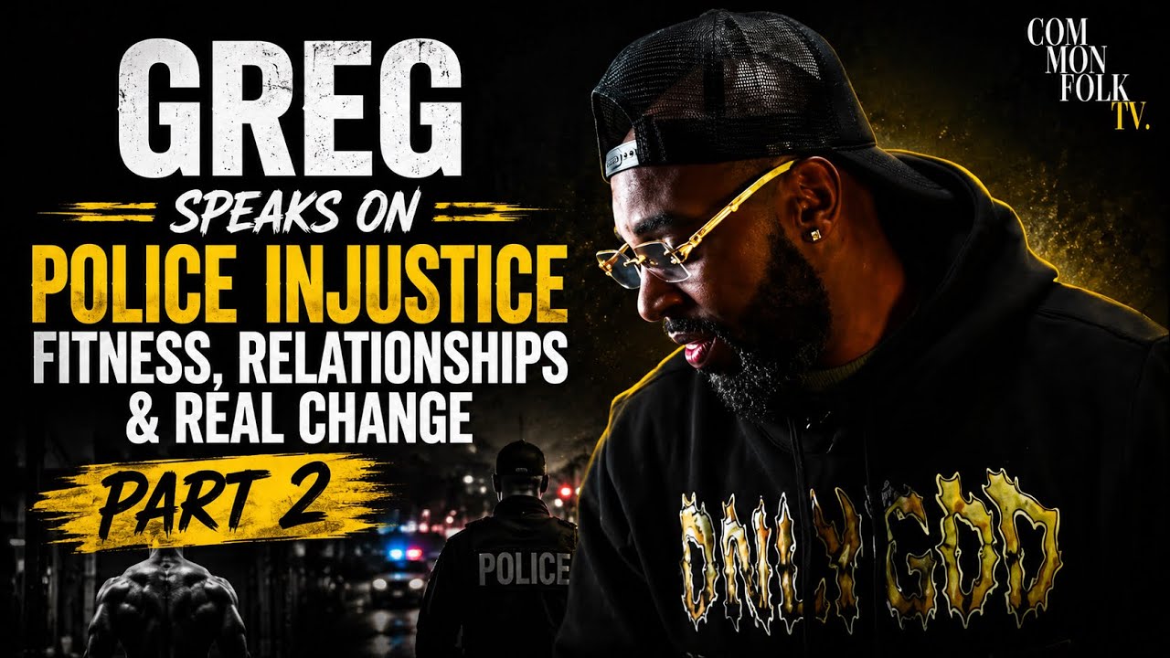 Greg Speaks on Police Injustice fitness, Relationships, and real-life issues that matter Part 1