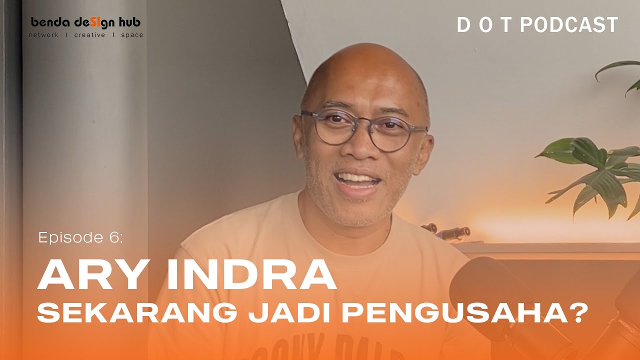 D O T PODCAST EPS 6 | ARY INDRA | SEORANG ARSITEK SEKARANG JADI PENGUSAHA? (PITU ROOMS)