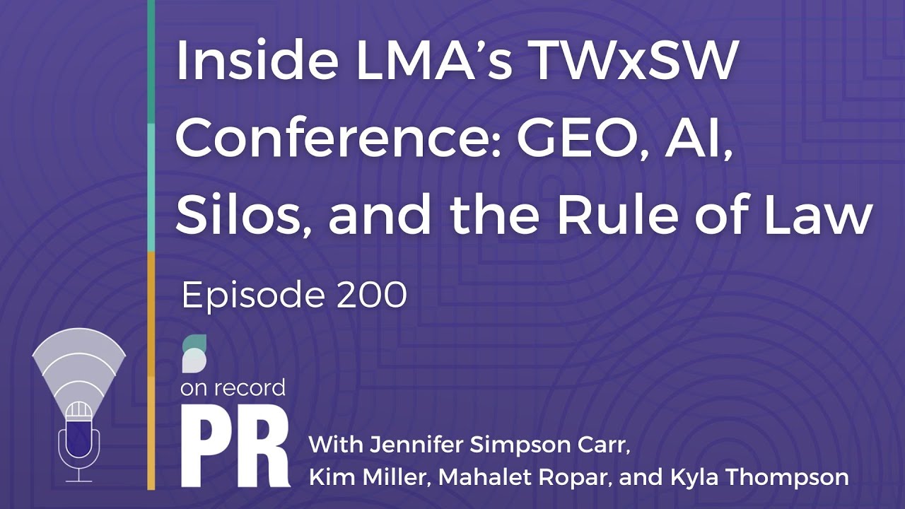 Inside LMA’s TWxSW Conference: GEO, AI, Silos, and the Rule of Law - On Record PR - Ep. 200