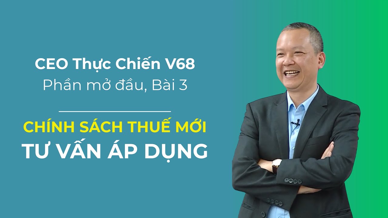 CEO thực chiến V68 - Cập nhật ch&iacute;nh s&aacute;ch thuế mới v&agrave; tư vấn ứng dụng, Vũ Long