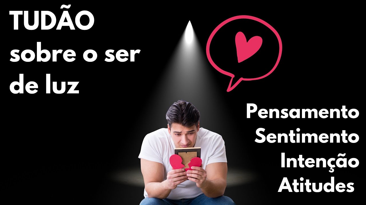 TUDÃO: PENSAMENTO, SENTIMENTO, INTENÇÃO e ATITUDES do ser de luz ♥️