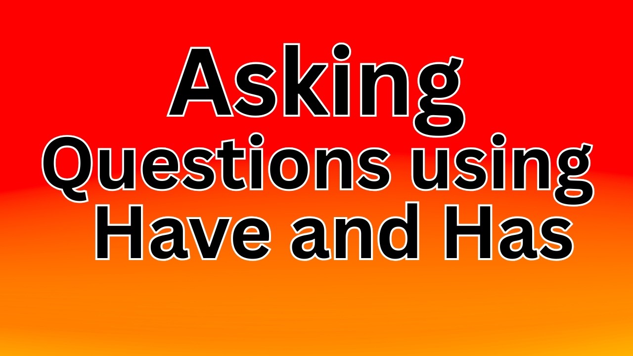 ASKING QUESTIONS USING HAVE AND HAS