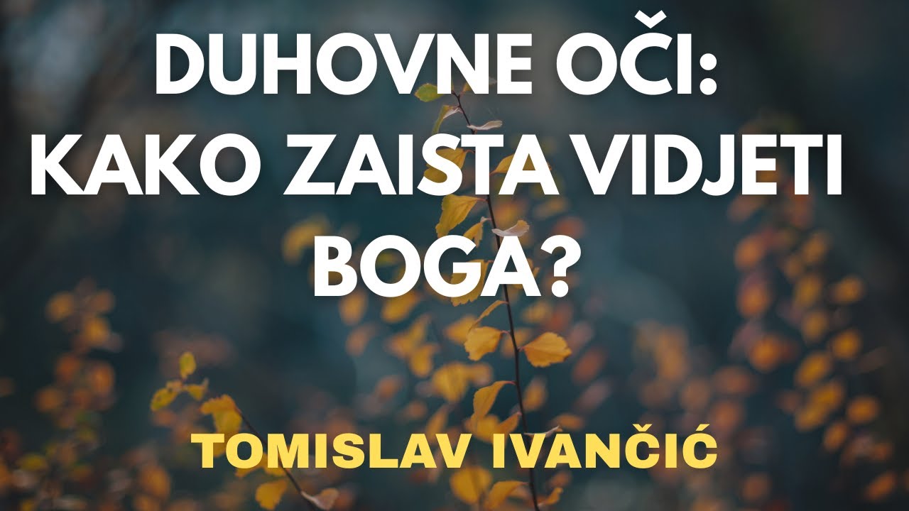 Tomislav Ivančić - DUHOVNE OČI: Kako ZAISTA vidjeti Boga?