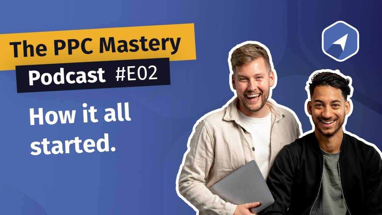E02 - How It All Started - The PPC Mastery Podcast