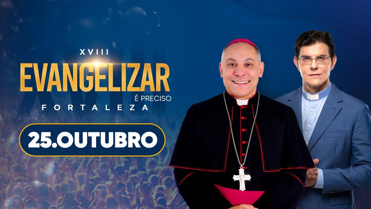 XVIII Evangelizar É Preciso Fortaleza com @PadreManzottiOficial e Dom Gregório Paixão | 25/10/25