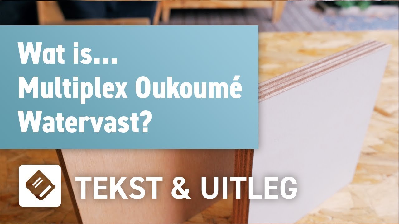 Wat is Multiplex Okoum&eacute; Watervast? | OPMAATZAGEN.nl