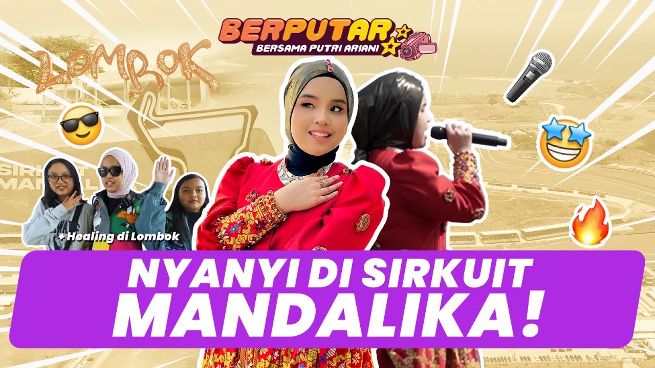 PUTRI NYANYI DI MANDALIKA CIRCUIT & HEALING DI LOMBOK!