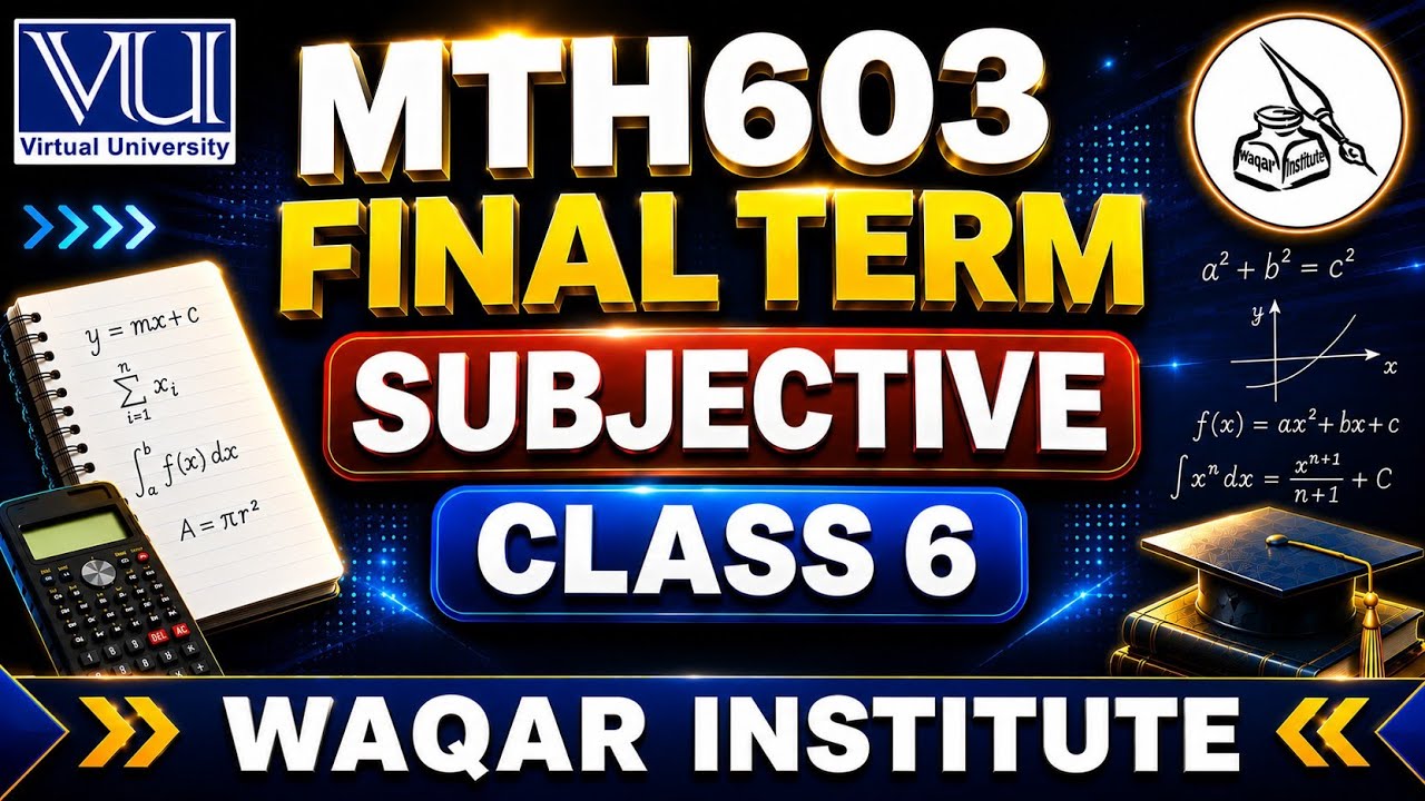 MTH603 Final Term Subjective | Class 6 | Short Lecture | Virtual University | Waqar Institute