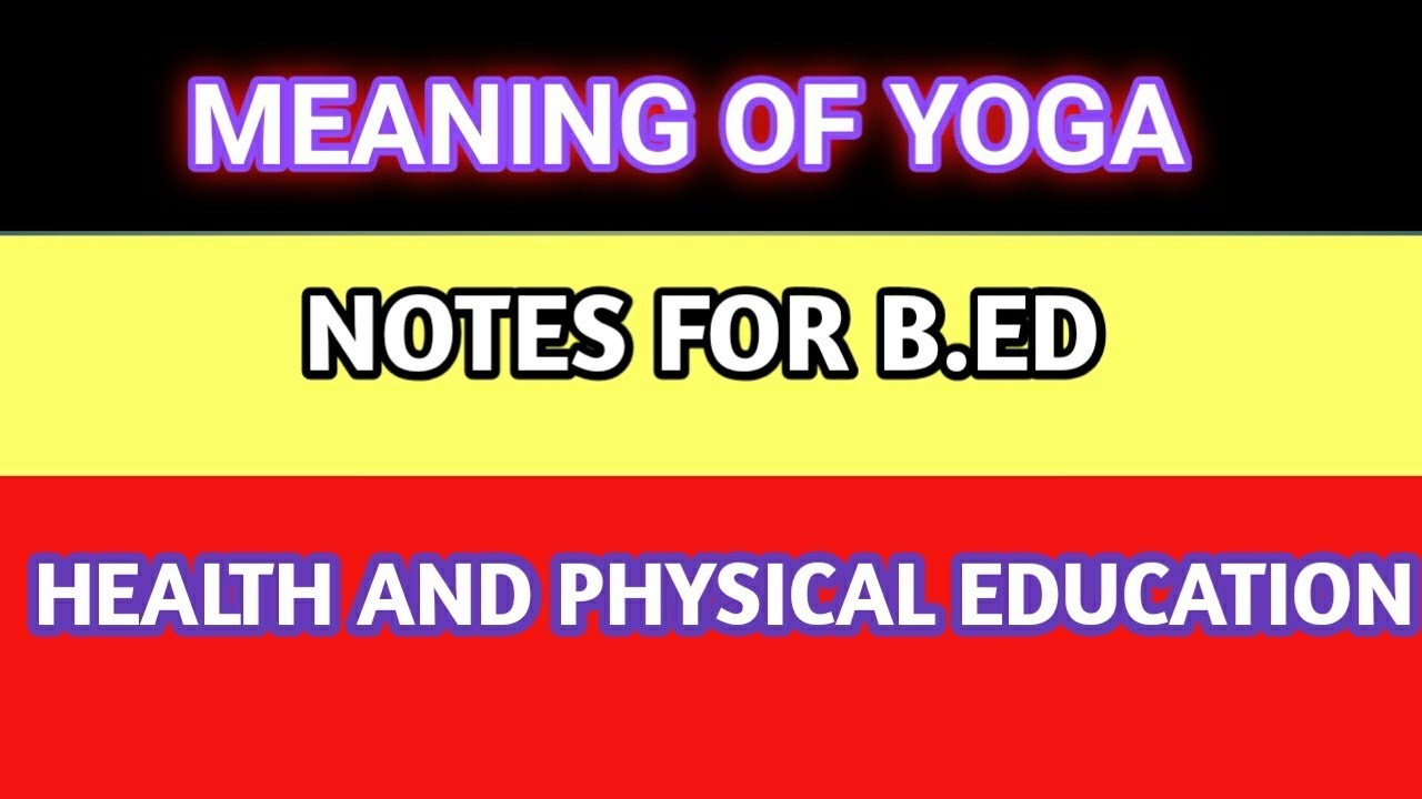 Meaning of Yoga..B.ED notes.. Health and Physical Education