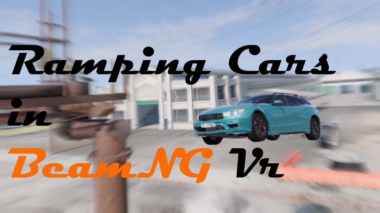 Ramping Cars in VR (BeamNG VR)