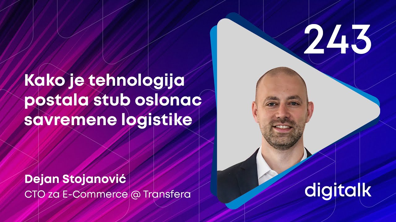 Kako je tehnologija postala stub oslonac savremene logistike I Dejan Stojanović I DigiTalk EP 243