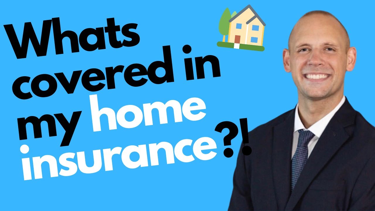 WHAT'S COVERED IN MY HOME INSURANCE?!