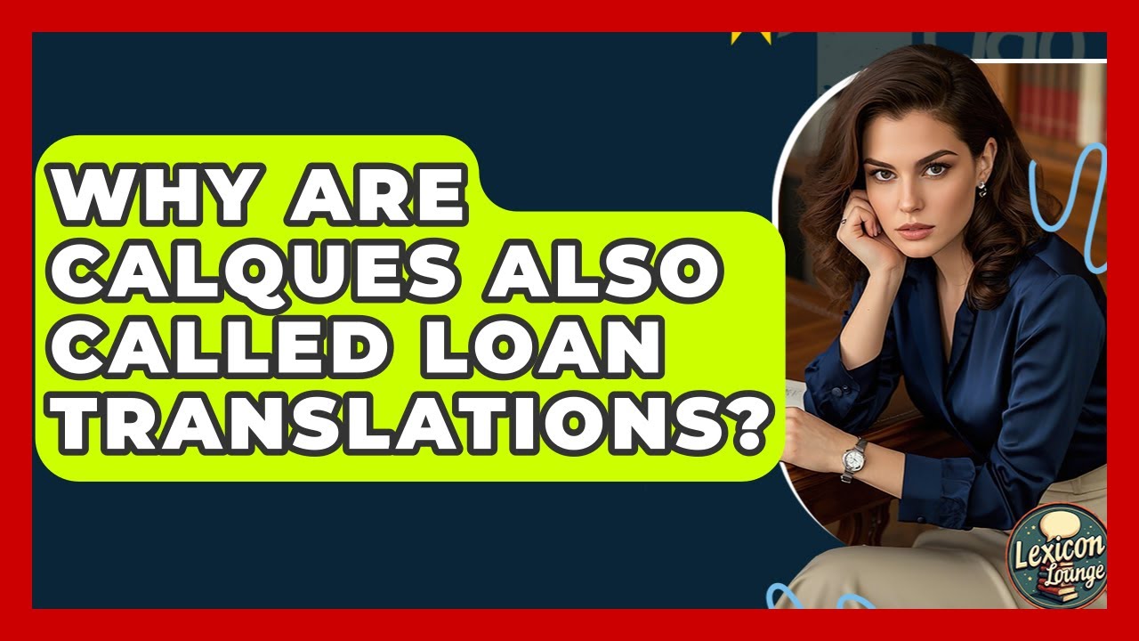 Why Are Calques Also Called Loan Translations? - Lexicon Lounge