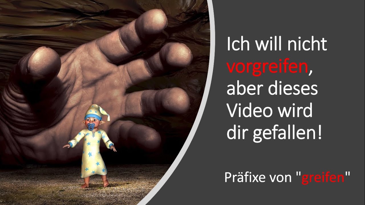 Ich will nicht vorgreifen, aber dieses Video wird dir gefallen! - Präfixe von GREIFEN (B2/C1/C2)