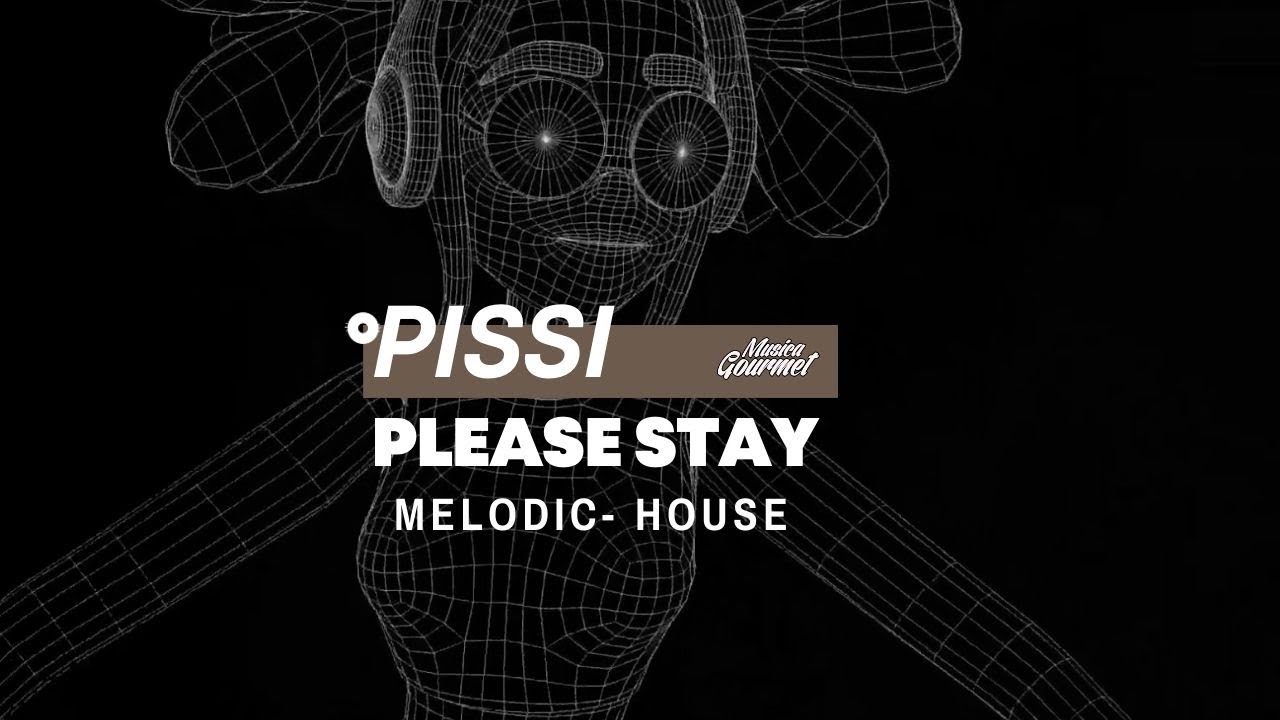 Pissi - Please Stay | Melodic House | Musica Gourmet