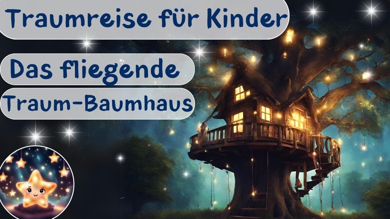 Traumreise für Kinder zum Einschlafen - Das fliegende Baumhaus