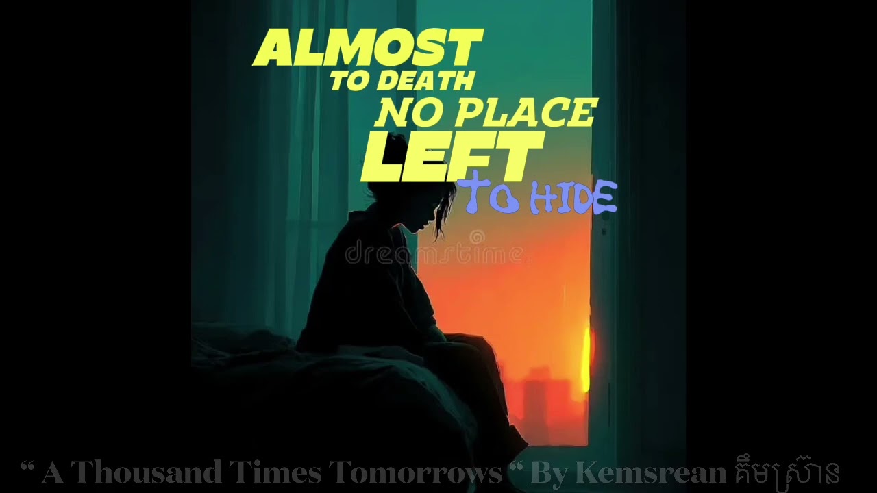 “ A Thousand Times Tomorrows “ ស្អែកមួយពាន់ដង
