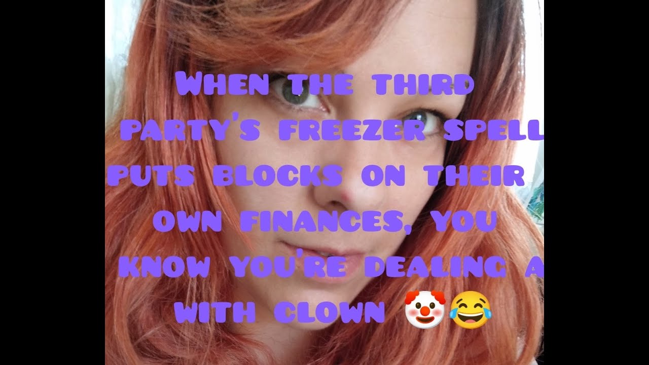 Third party freezer spell backfired and blocked their own abundance. Watch out 4 the fake twin flame