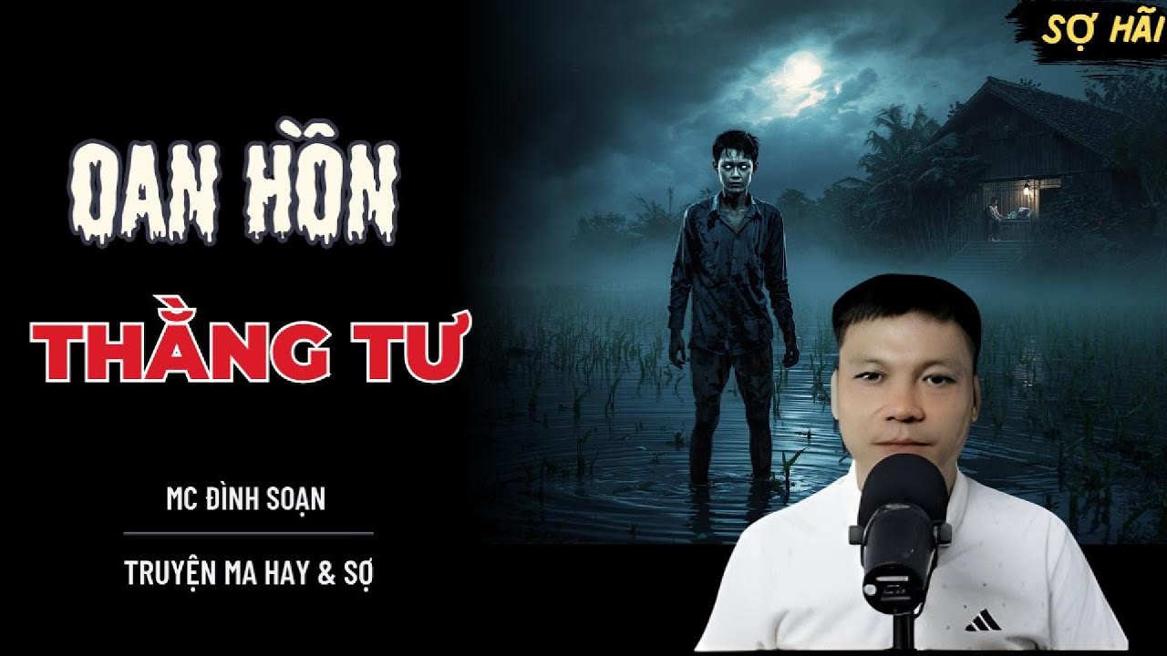 TRUYỆN MA: OAN HỒN THẰNG TƯ | TRUYỆN MA MC Đ&Igrave;NH SOẠN KỂ SỢ NHẤT