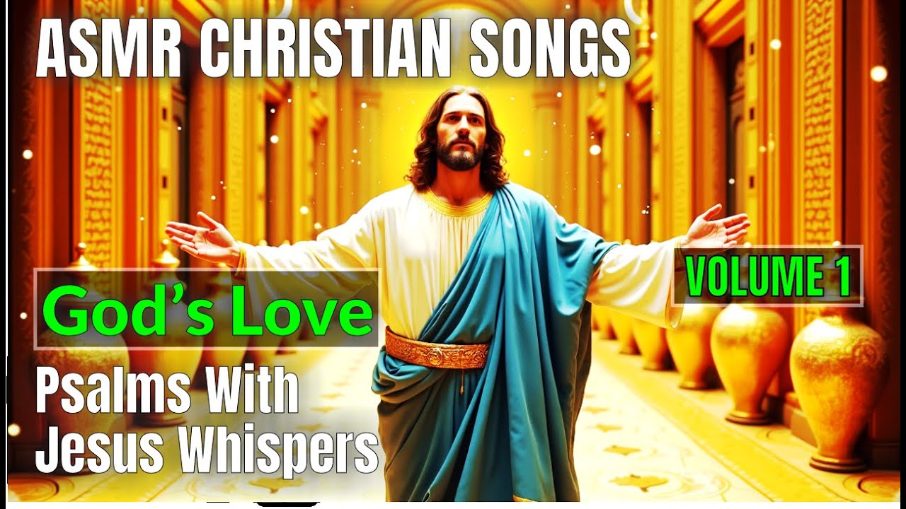 ASMR Christian Songs | God’s Love | Psalms in Song With Jesus Whispers | Scriptures for Rest & Sleep