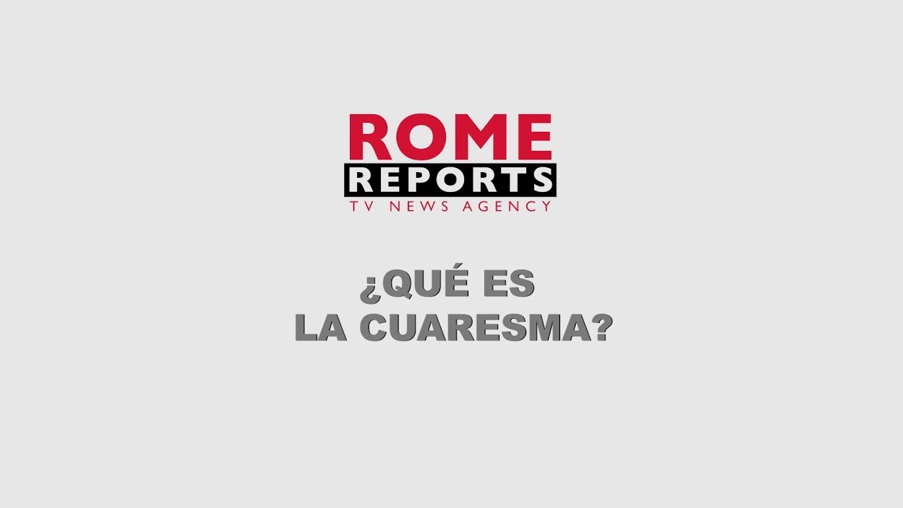 ¿Qué es la Cuaresma?