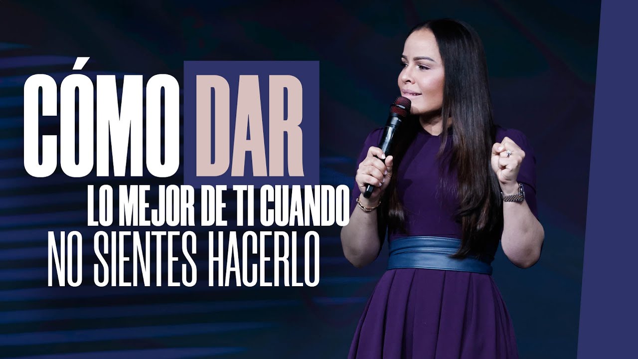 CÓMO DAR LO MEJOR DE TI CUANDO NO SIENTES HACERLO - Pastora Yesenia Then
