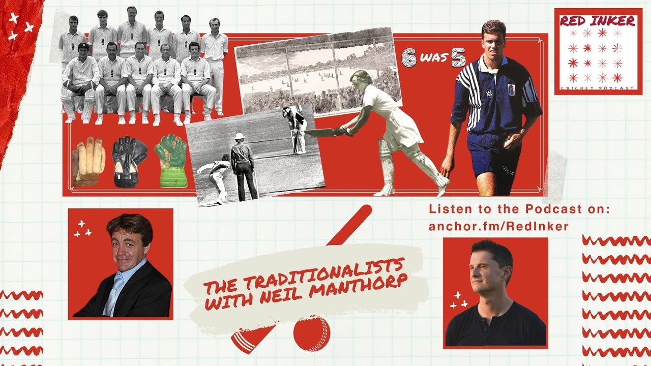 The Traditionalists with Neil Manthorp | Red Inker CRICKET PODCAST
