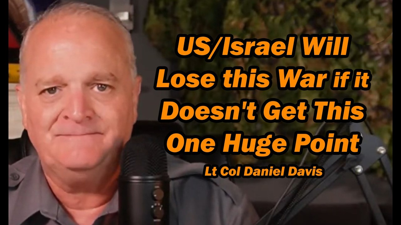 US/Israel Will Lose this War if it Doesn't Get This One Huge Point /Lt Col Daniel Davis