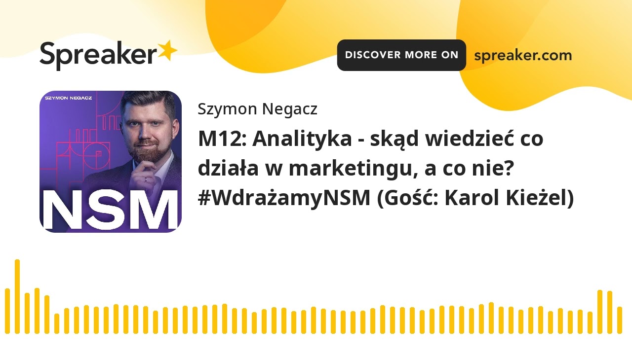 M12: Analityka - skąd wiedzieć co działa w marketingu, a co nie? #WdrażamyNSM (Gość: Karol Kieżel)