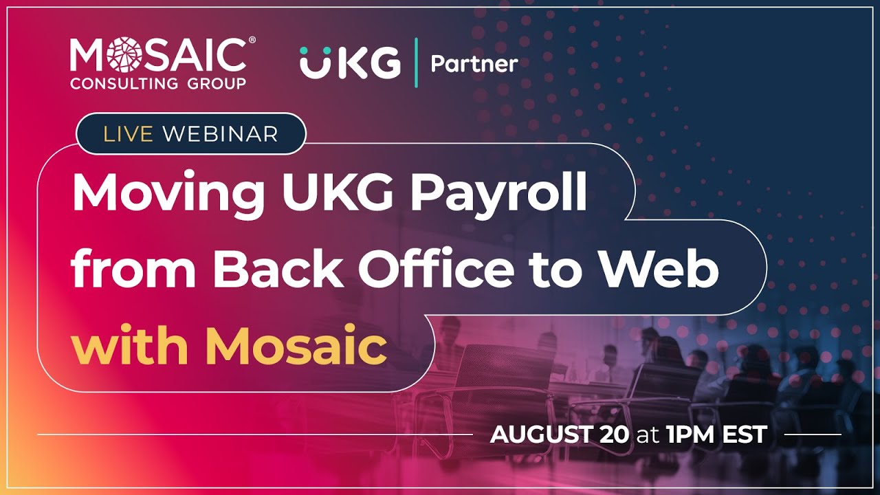 Moving UKG Payroll from Back Office to Web with Mosaic