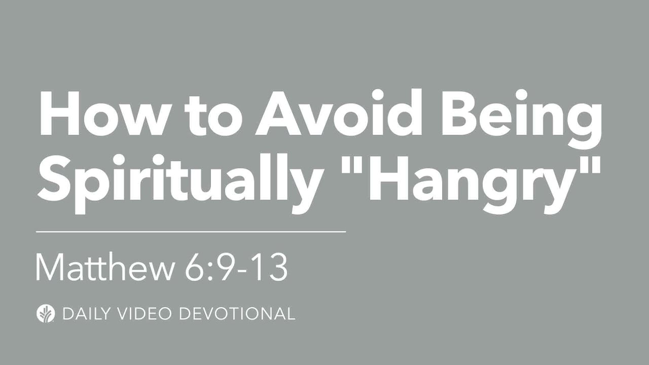 How to Avoid Being Spiritually Hangry | Matthew 6:9&ndash;13 | Our Daily Bread Video Devotional