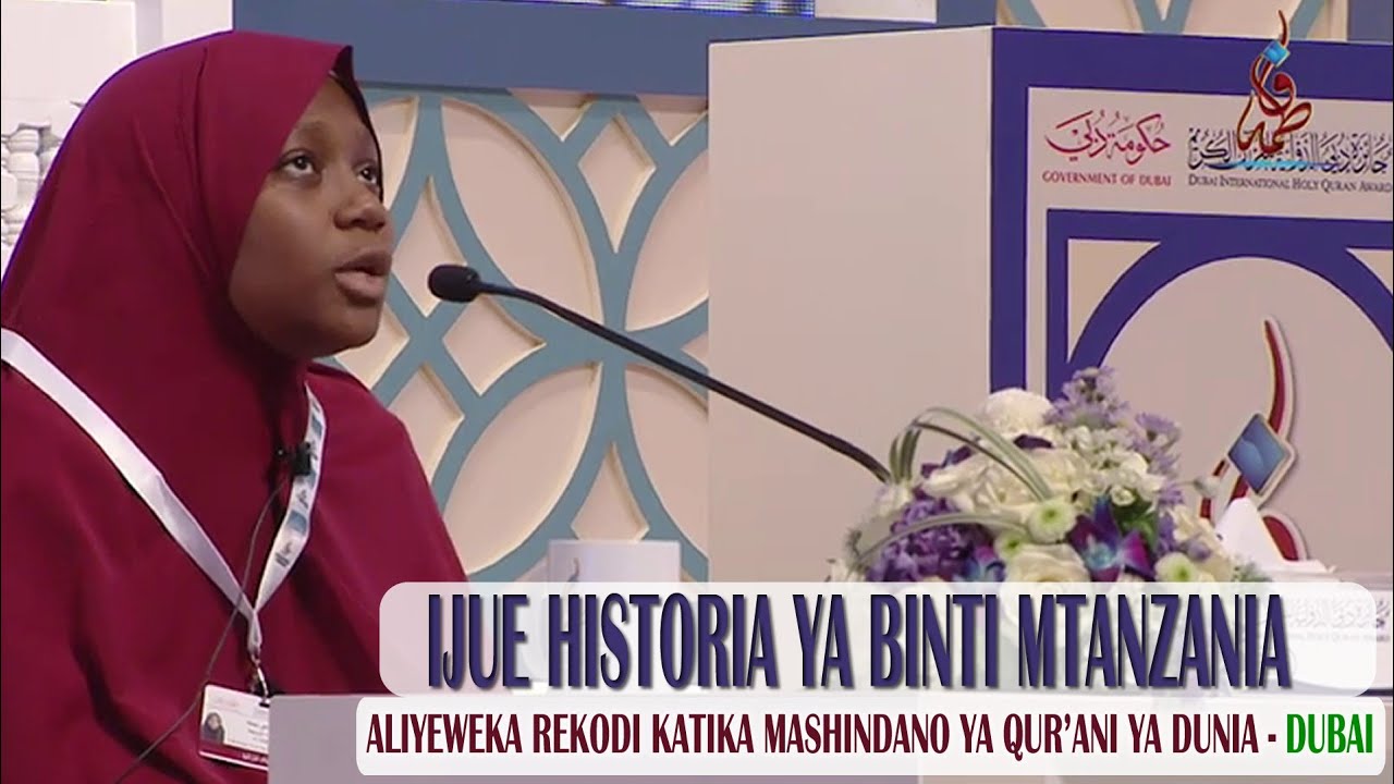 HISTORIA YA KUSISIMUA YA BINTI MTANZANIA ALIYEWEKA REKODI MASHINDANO YA QUR'AN YA DUNIA-DUBAI