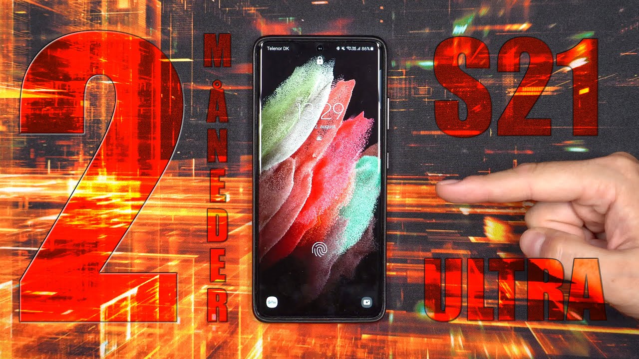 Samsung Galaxy S21 Ultra Efter 2 M&aring;neder Anmeldelse (Dansk)