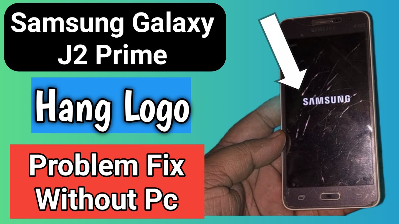 Samsung Galaxy J2 Prime Hang Logo problem fix without PC