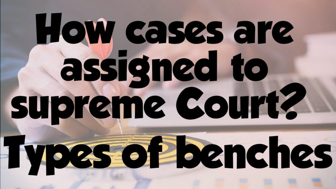 How cases are assigned in supreme court|constitutional bench| types of benches|how a case gets to SC