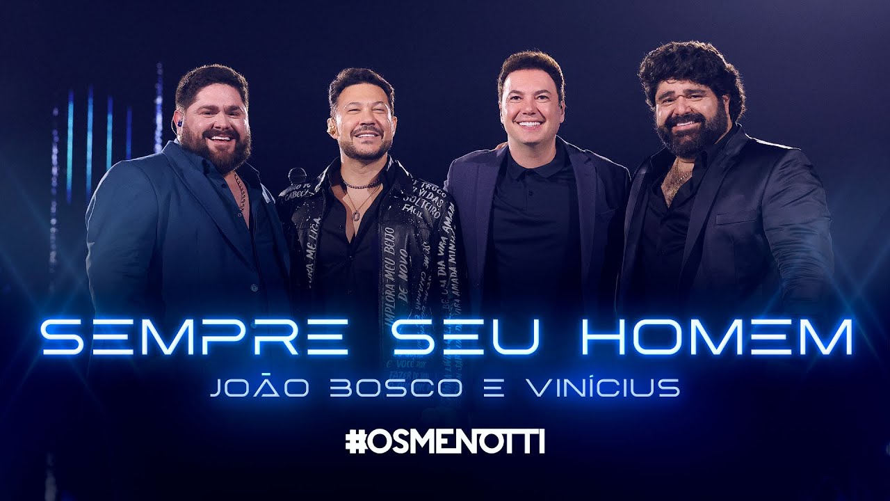 César Menotti & Fabiano, João Bosco & Vinícius - Sempre Seu Homem (Clipe Oficial)