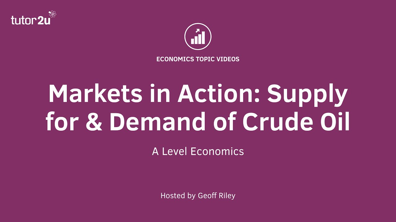 Markets in Action - Supply and Demand in the Global Oil Market