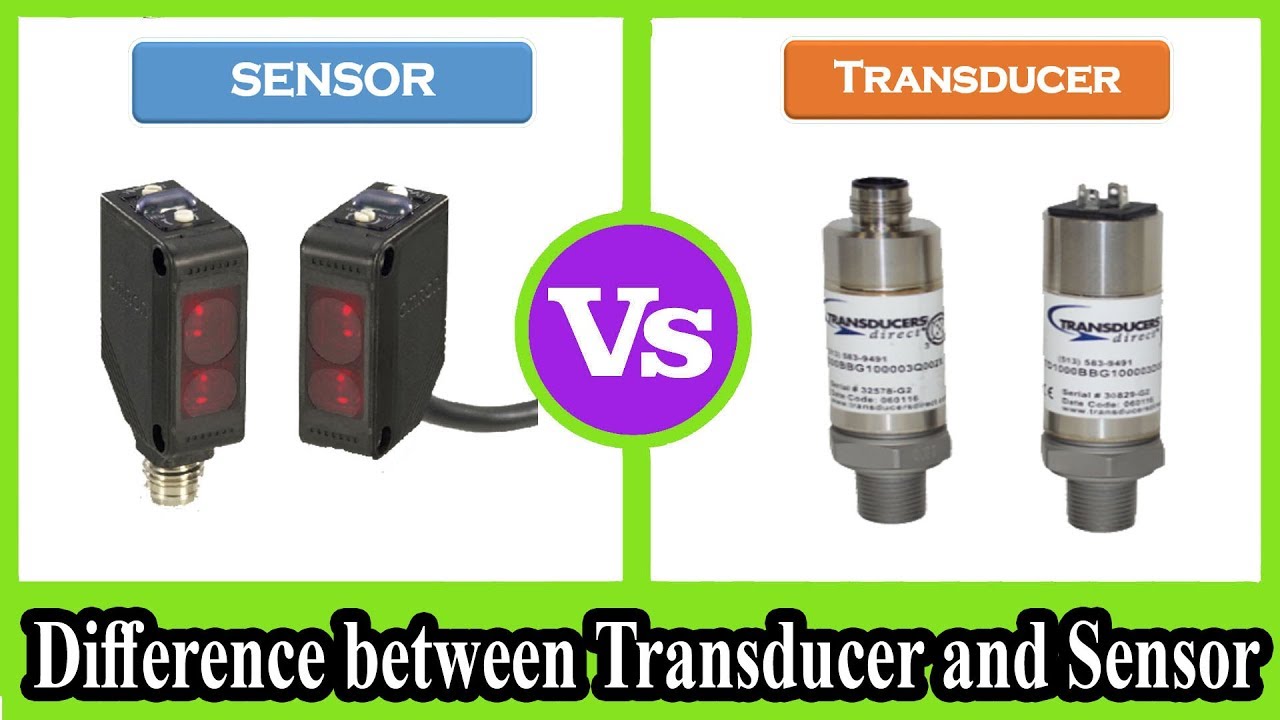 Sensor and Transducer - Difference between Transducer and Sensor