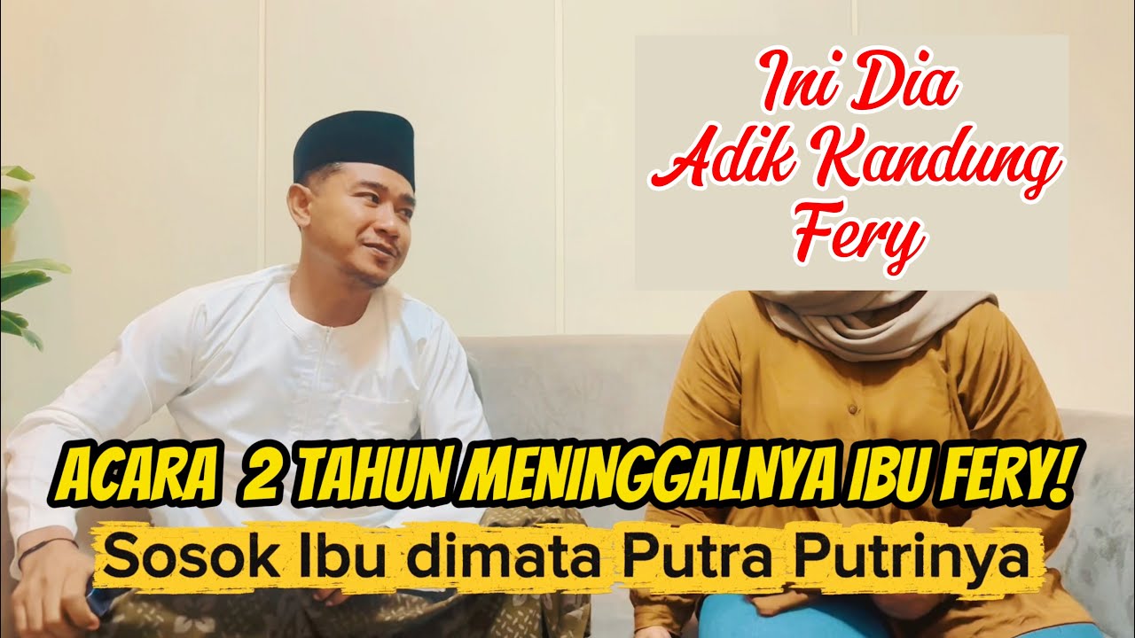 INI DIA SOSOK ADIK KANDUNG FERY❗️ACARA 2 TAHUNNYA IBU FERY, SOSOK IBU DIMATA FERY???