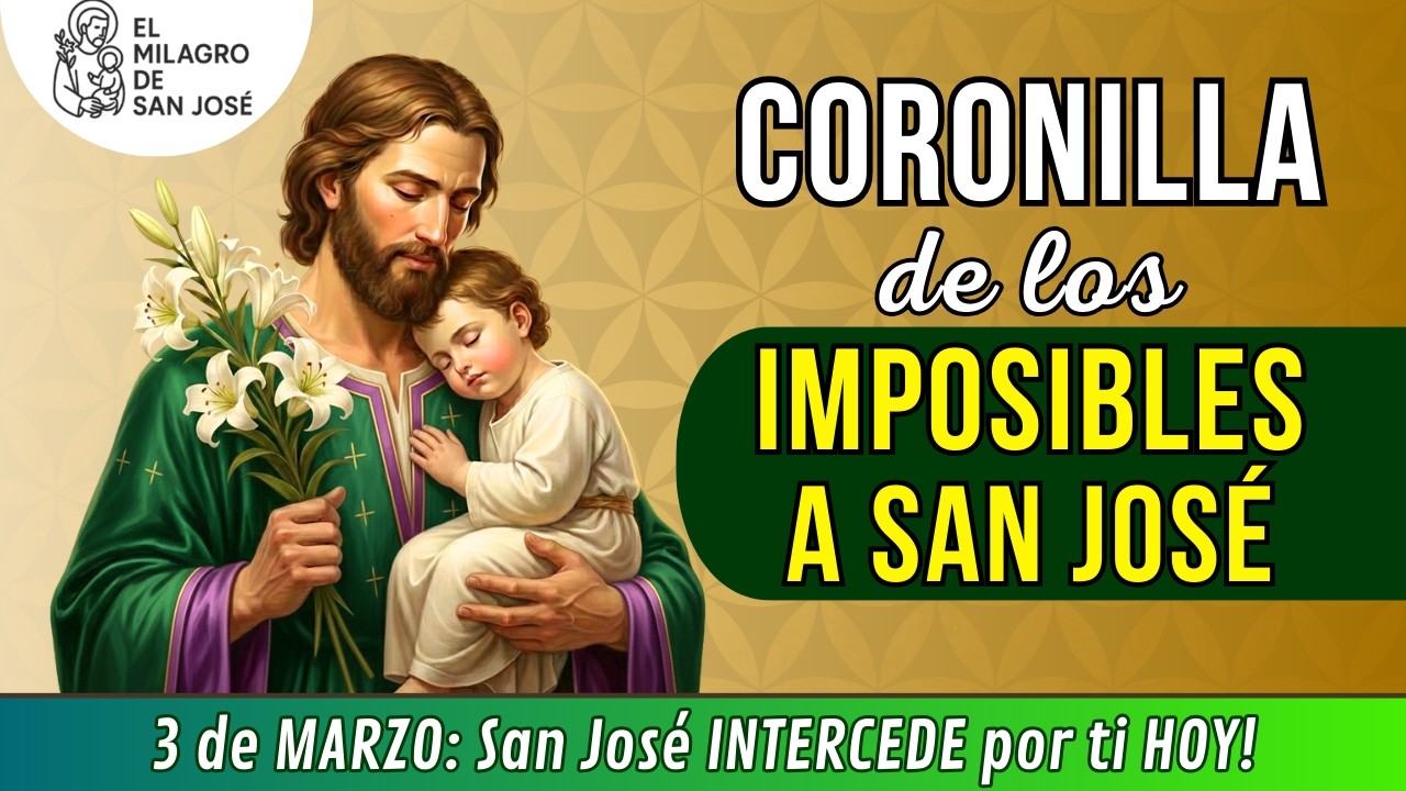 🙏CORONILLA DE LOS IMPOSIBLES A SAN JOSE Oración MARTES 3 de marzo de 2026 San José Intercede por ti