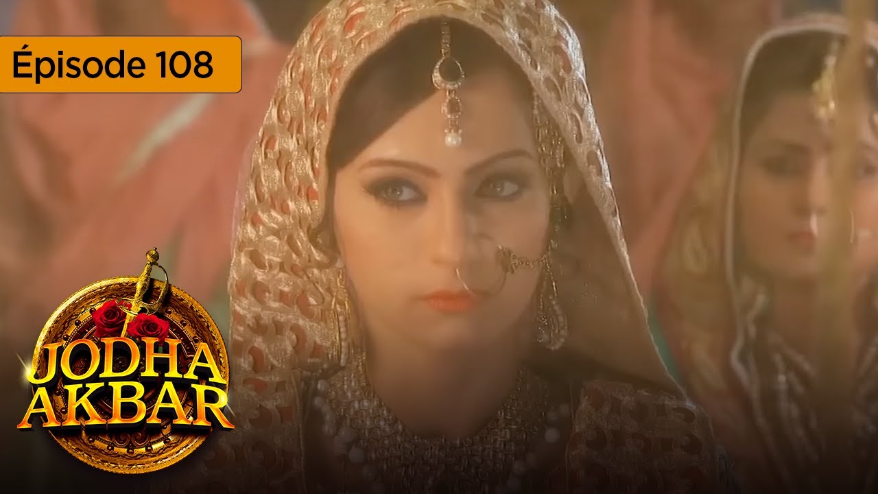 Jodha Akbar - Ep 108 - La fougueuse princesse et le prince sans coeur - Série en français - HD
